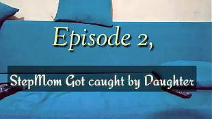 Episode 2. StepMom got caught by stepdaughter